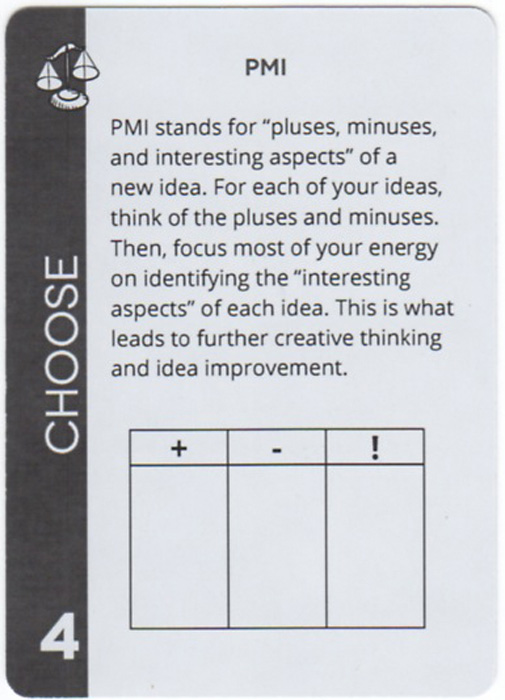 PMI. PMI stands for “pluses, minuses, and interesting aspects” of a new idea. For each of your ideas, think of the pluses and minuses. Then, focus most of your energy on identifying the “interesting aspects” of each idea. This is what leads to further creative thinking and idea improvement.